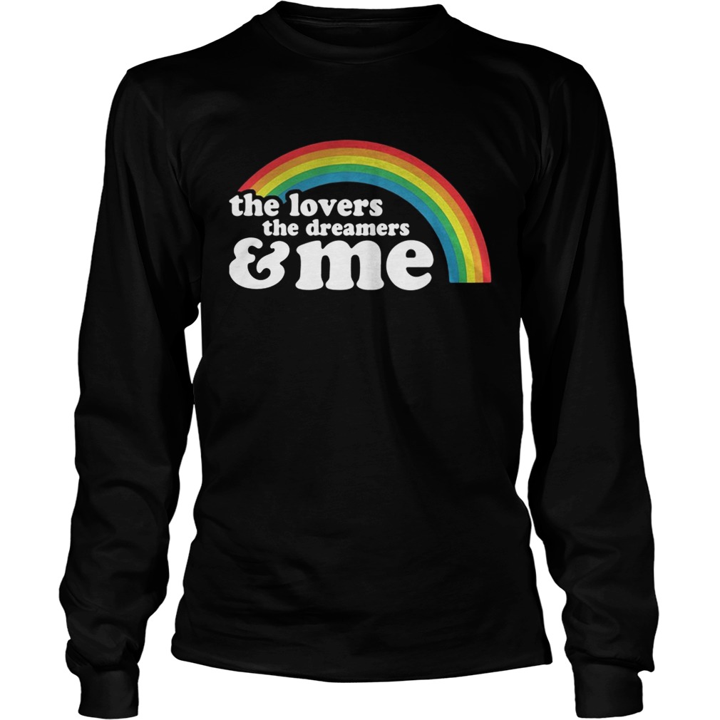 The lovers the dreamers and me rainbow LGBT LongSleeve