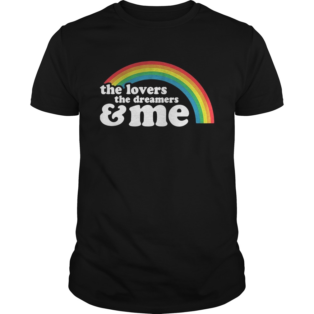 The lovers the dreamers and me rainbow LGBT shirt