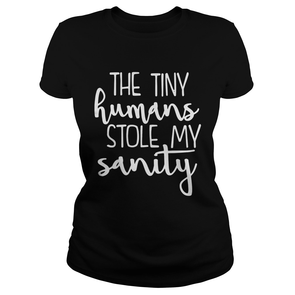 The tiny humans stole my sanity Classic Ladies