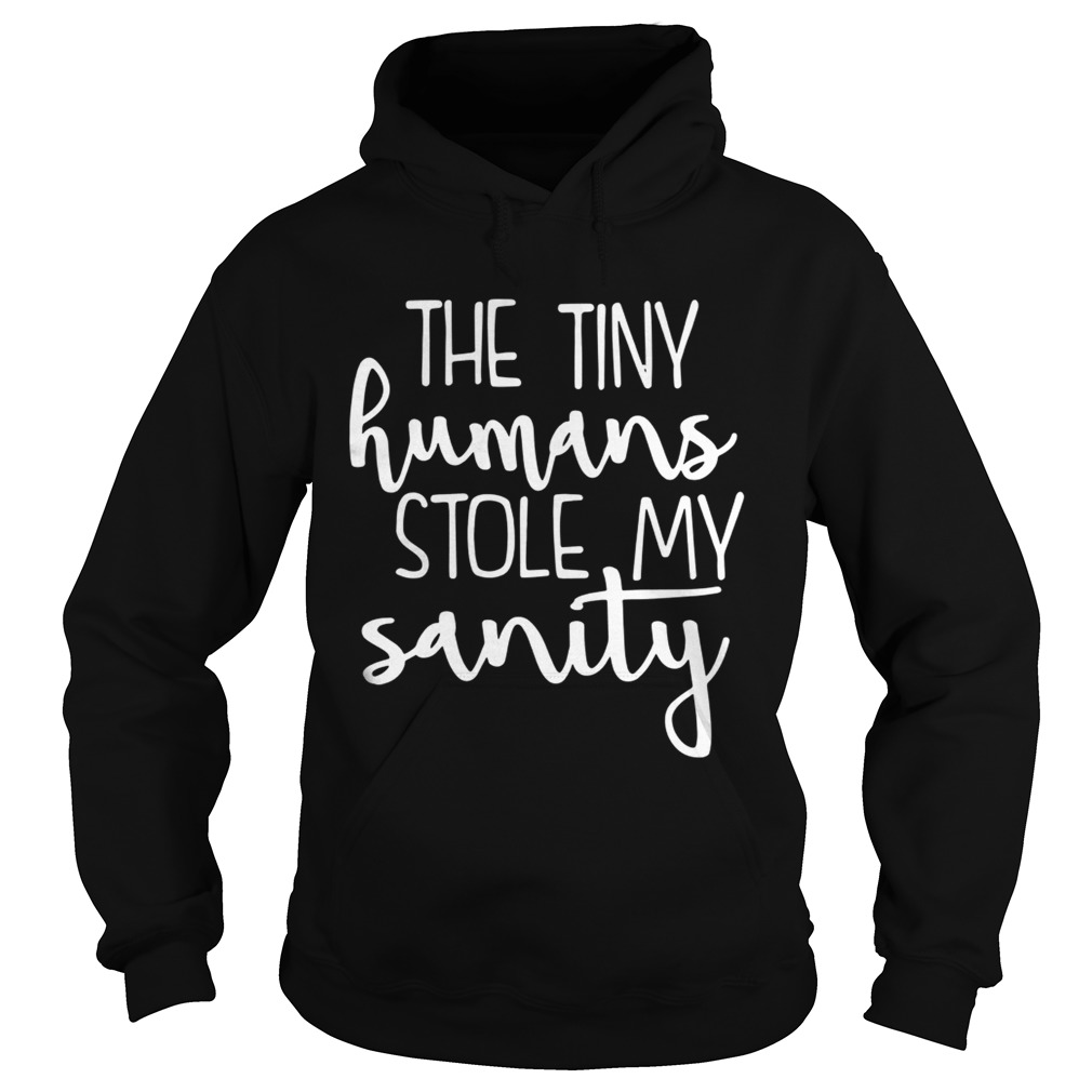 The tiny humans stole my sanity Hoodie