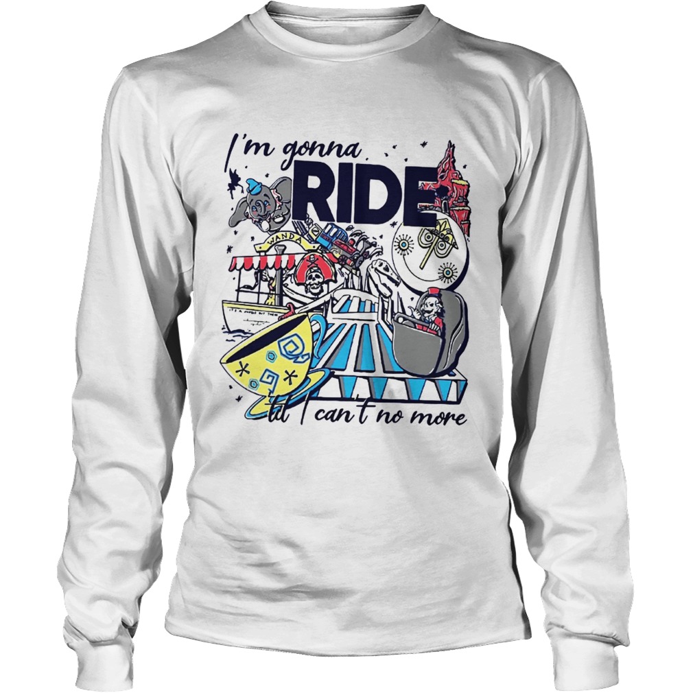 Theme Park Rider Im gonna ride til I cant no more LongSleeve