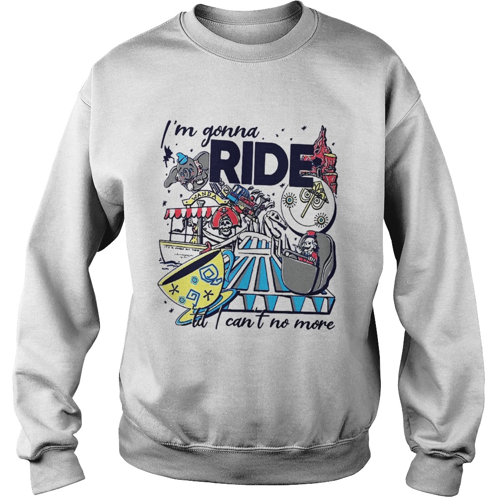 Theme Park Rider Im gonna ride til I cant no more Sweatshirt