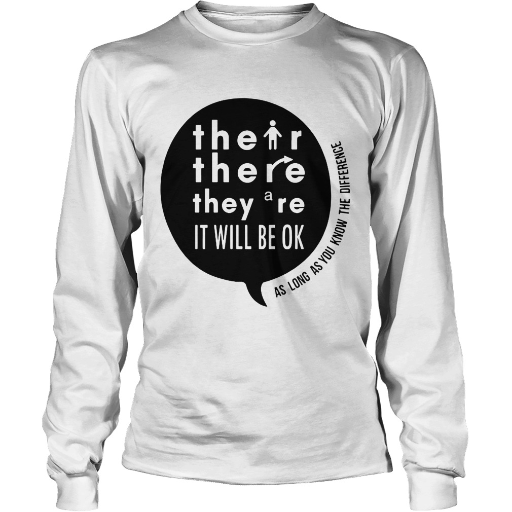 There Their Theyre It Will Be Ok As long as you know the difference LongSleeve