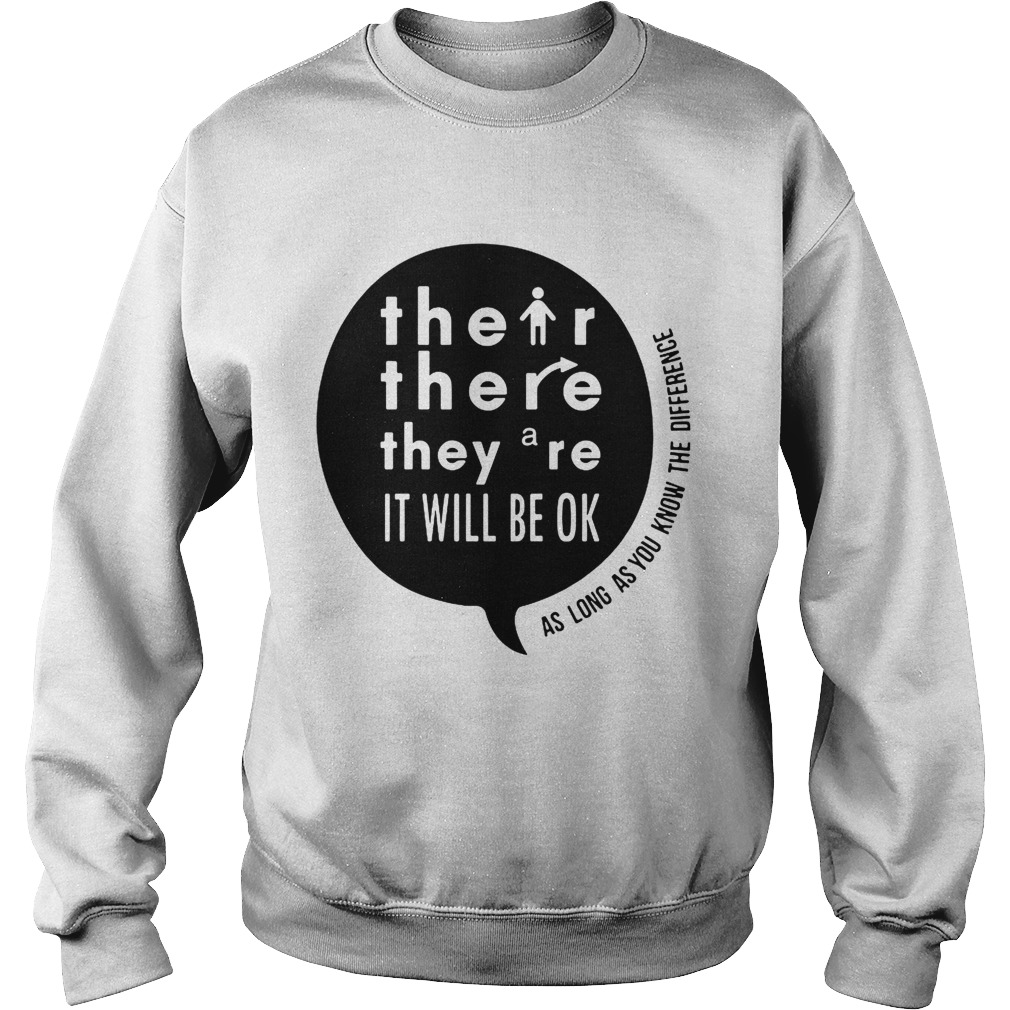 There Their Theyre It Will Be Ok As long as you know the difference Sweatshirt
