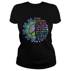 They whispered to her you cant with stand the storm she whispered Ladies Tee