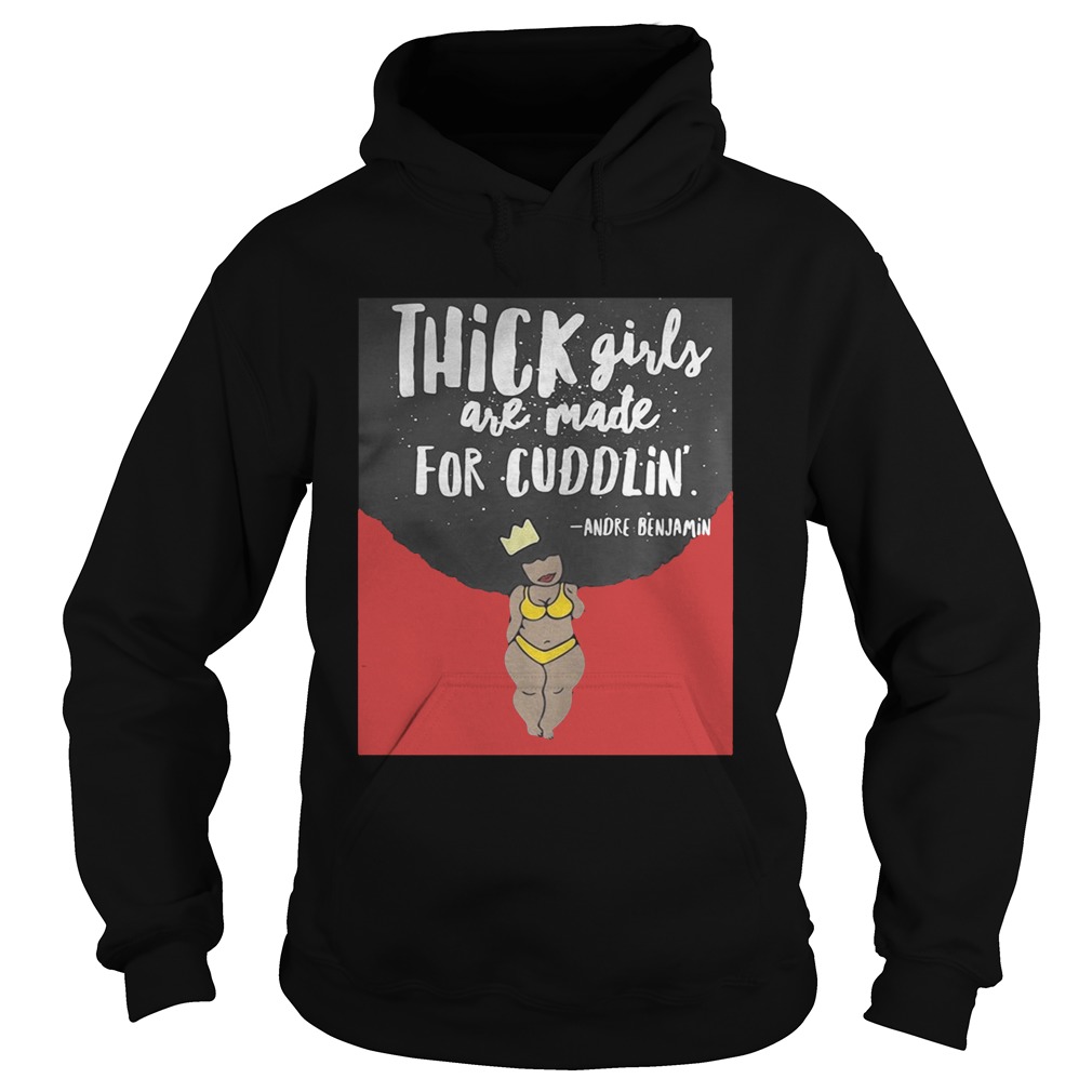 Thick girls are made for cuddlin Andre Benjamin Hoodie