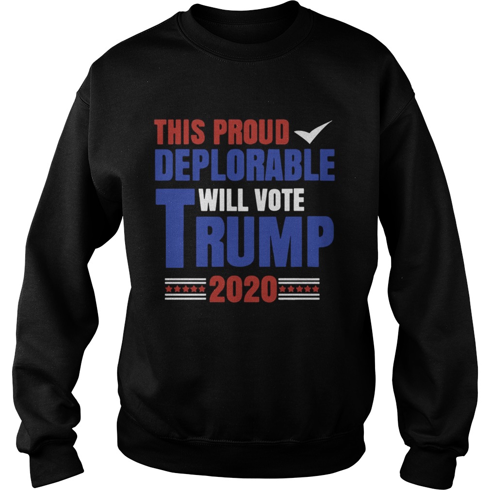 This Proud Deplorable Will Vote Trump 2020 Shirt Sweatshirt