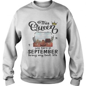 This Queen was born in September living my best life Sweatshirt