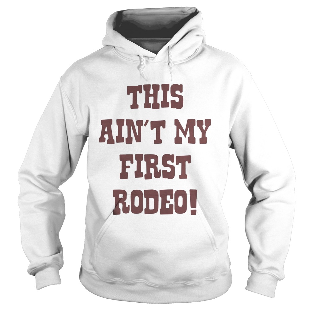 This aint my first Rodeo Hoodie