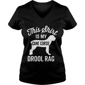 This shirt is my cane Corso drool rag dog Ladies Vneck