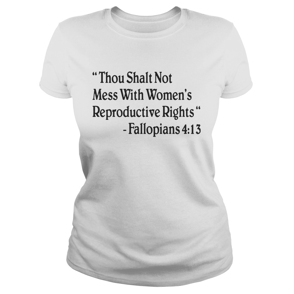 Thou shalt not mess with women reproductive rights fallopians 413 Classic Ladies