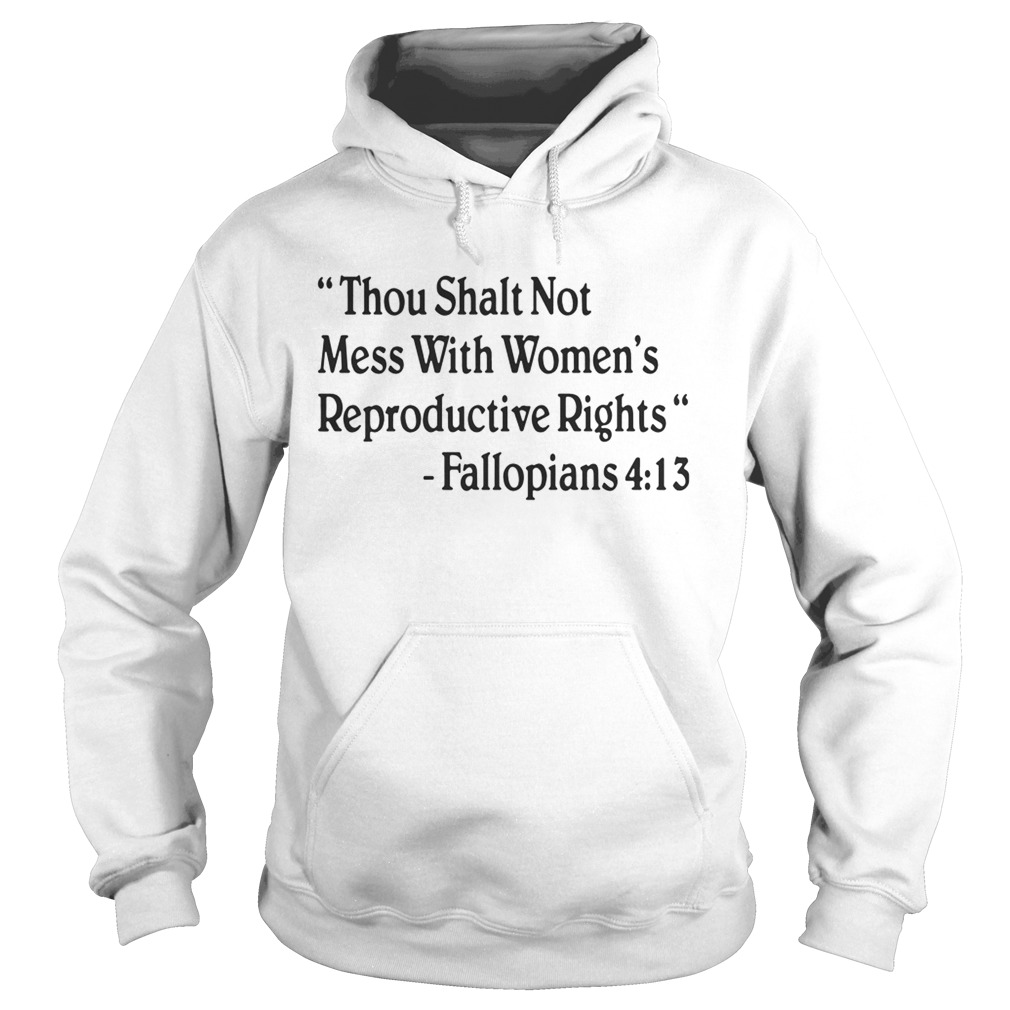 Thou shalt not mess with women reproductive rights fallopians 413 Hoodie