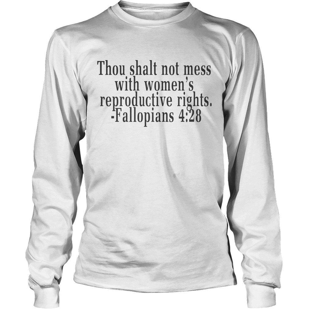 Thou shalt not mess with womens reproductive rights Fallopians 428 LongSleeve
