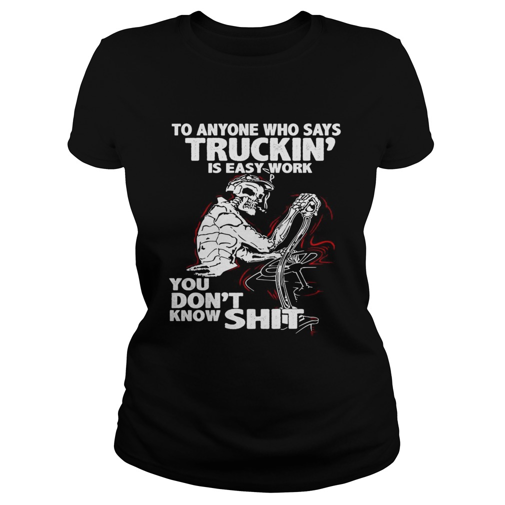 To anyone who says truckin is easy work you dont know shit Classic Ladies