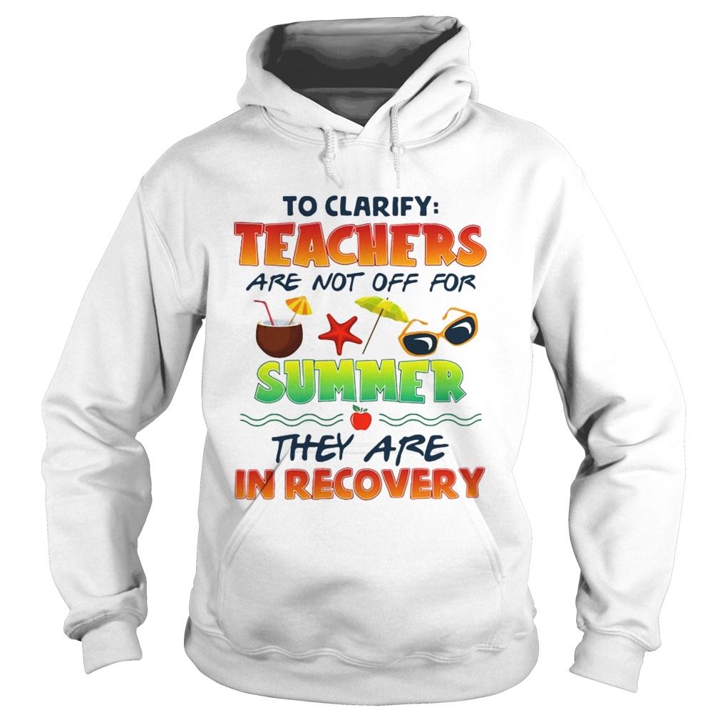 To clarify teachers are not off for summer they are in recovery Hoodie
