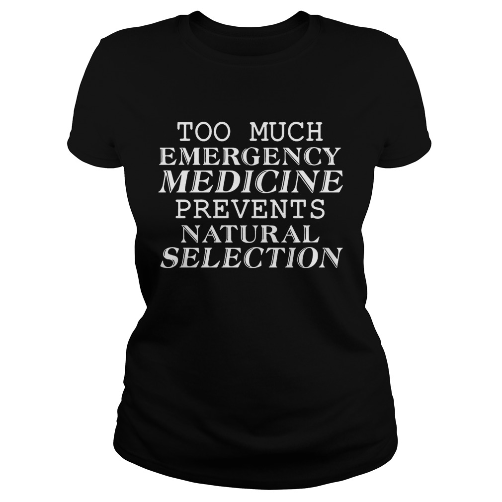 Too Much Emergency Medicine Prevents Natural Selection Funny T Classic Ladies