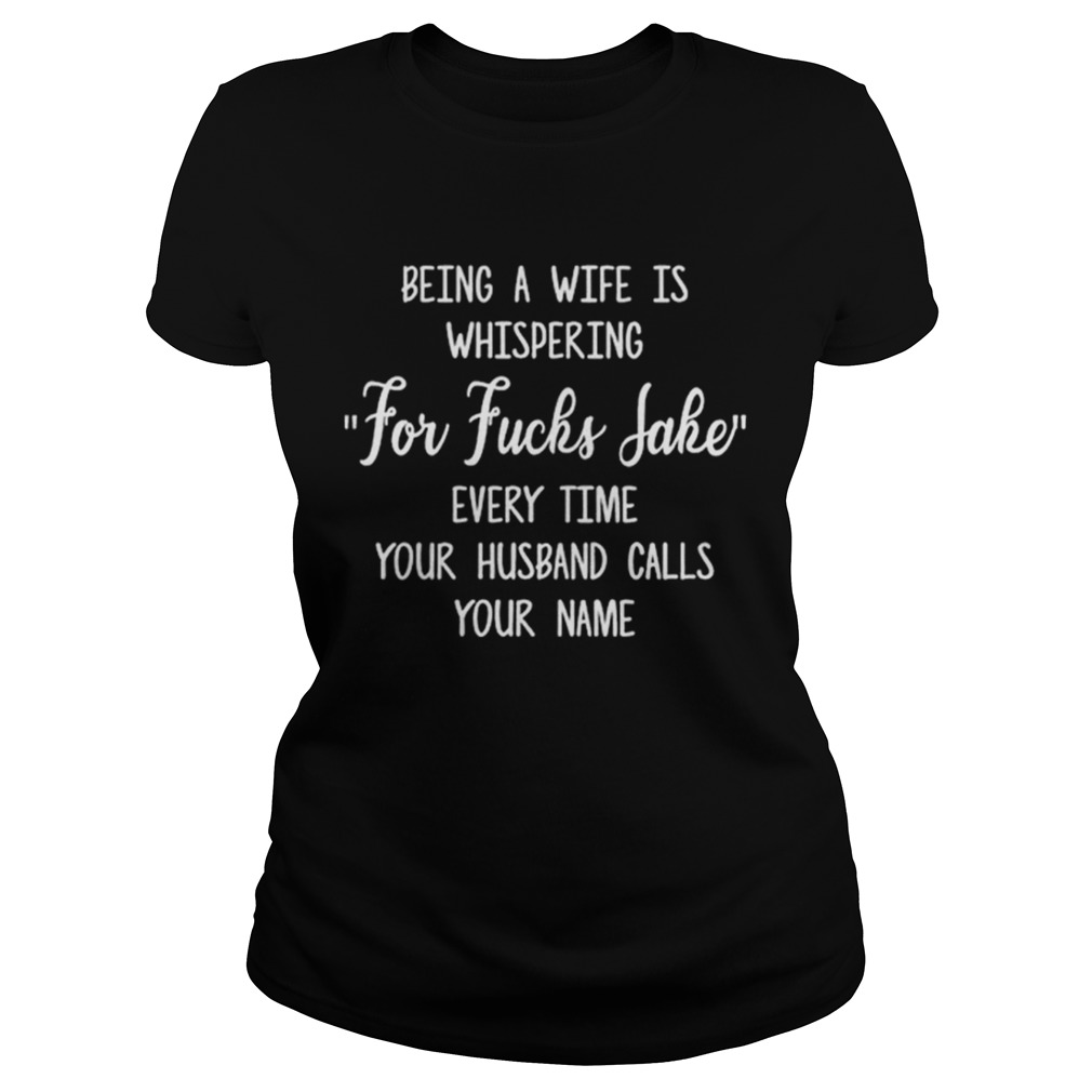 Top Being a wife is whispering for fuck sake every time your husband Classic Ladies
