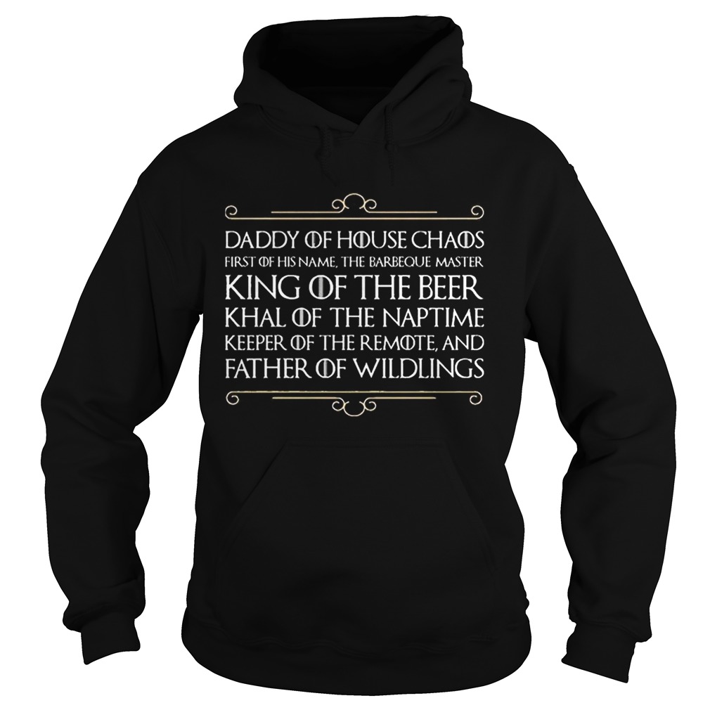 Top Daddy of house chaos first of his name the barbeque master king of the beer Hoodie