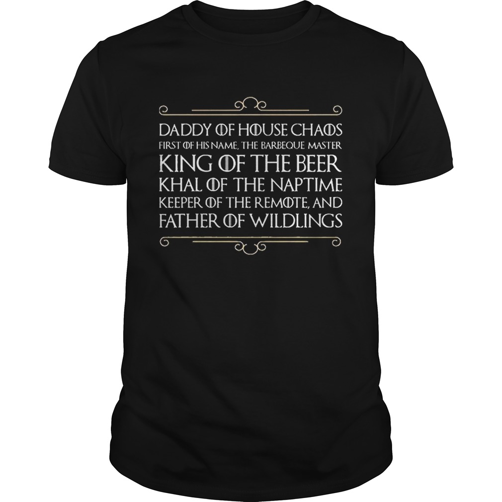 Top Daddy of house chaos first of his name the barbeque master king of the beer shirt