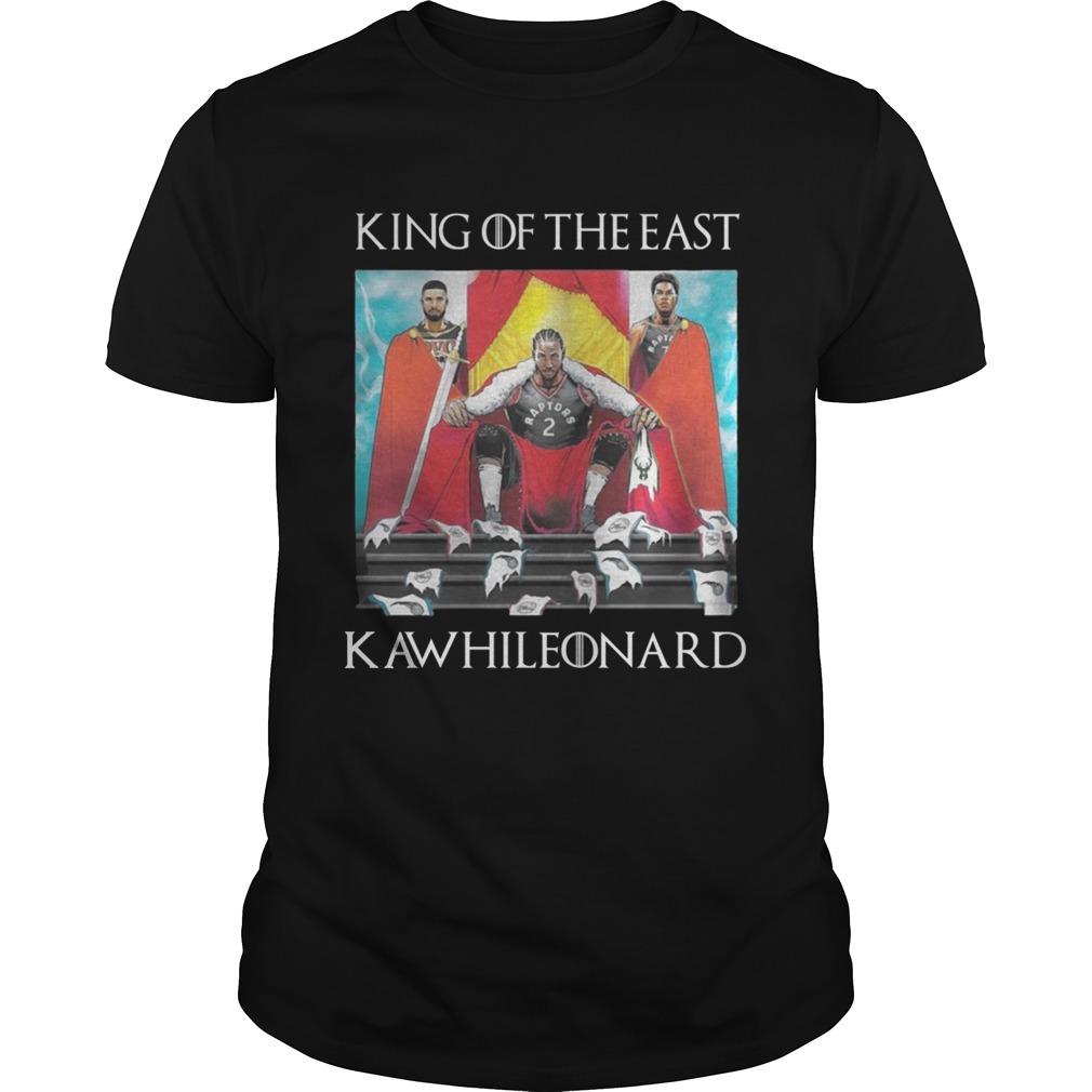 Toronto Raptors Kawhi Leonard King of the east shirt