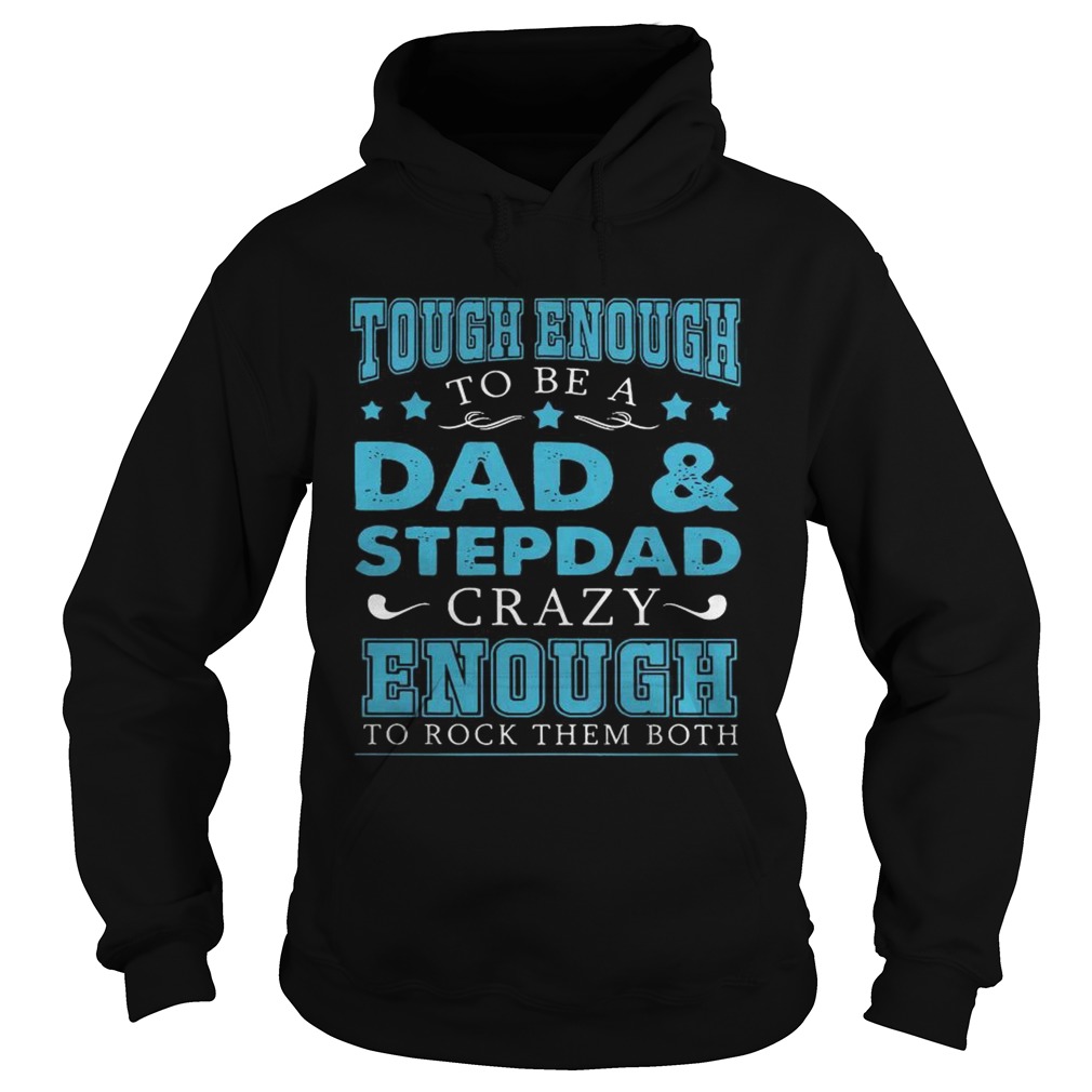 Tough enough to be a dad and stepdad crazy enough to rock them both Hoodie