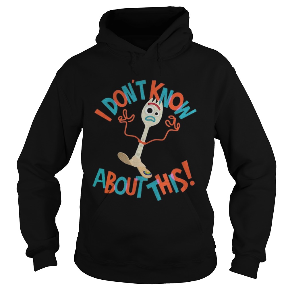 Toy Story 4 Forky dont know about this Hoodie