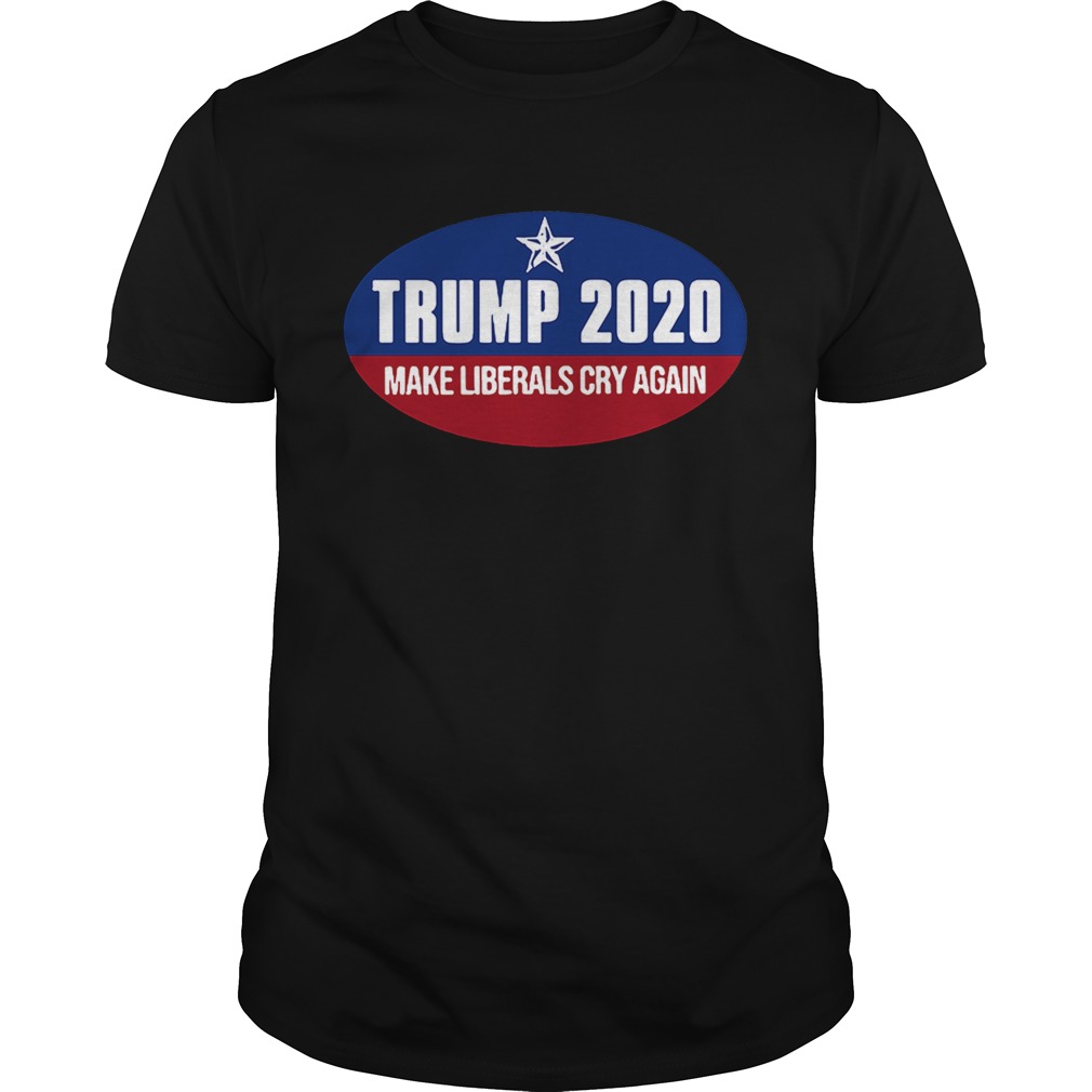 Trump 2020 make liberals cry again shirt
