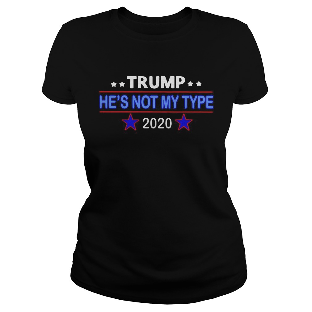 Trump hes not my type 2020 Classic Ladies