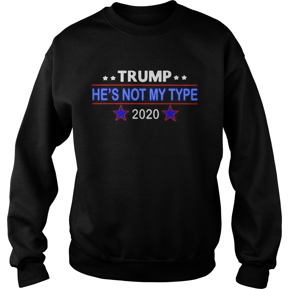 Trump hes not my type 2020 Sweatshirt