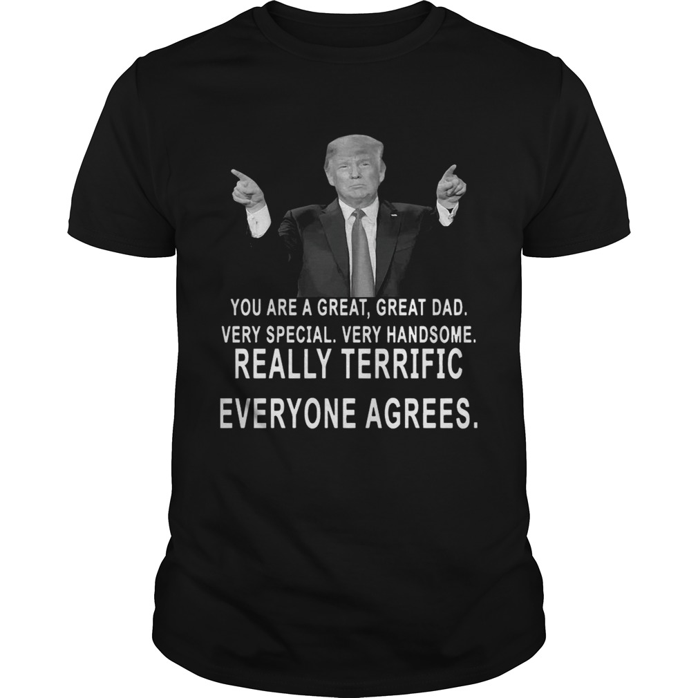 Trump you are a great great dad very special very handsome fathers day shirt