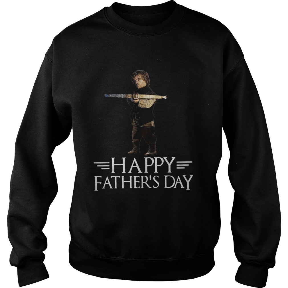 Tyrion Lannister happy fathers day Sweatshirt