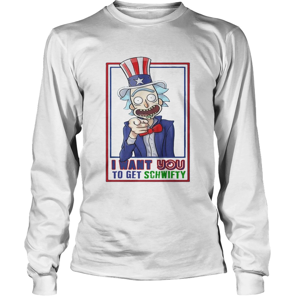 Uncle Rick I want you to get Schwifty Rick and Morty LongSleeve