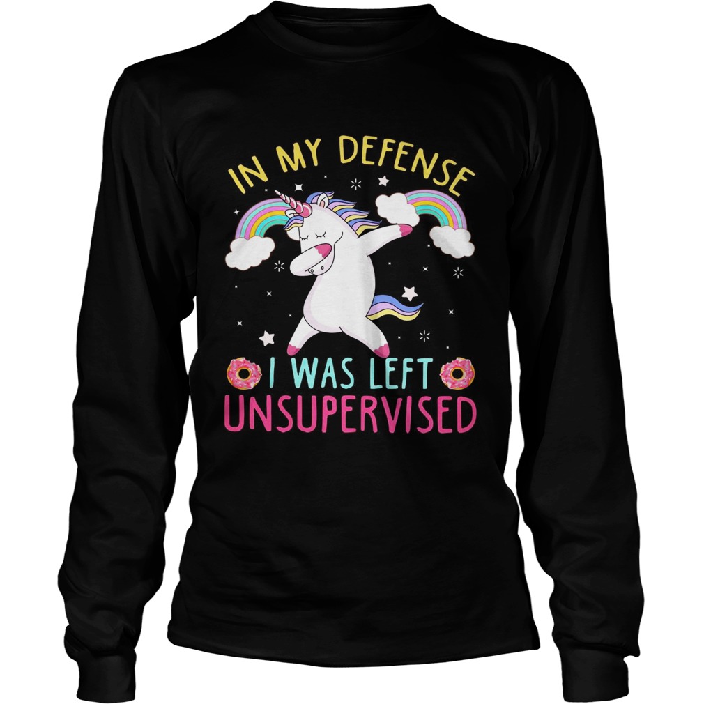 Unicorn in my defense I was left unsupervised dunkin donuts LongSleeve
