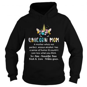 Unicorn mom a mother whos not perfect enjoys alcohol has sense of humor Hoodie