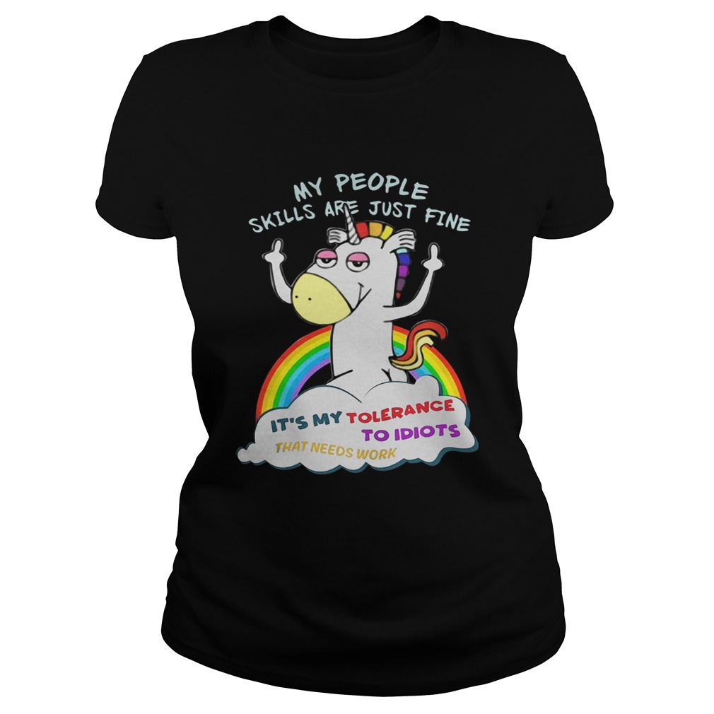 Unicorn my people skills are justfine its my tolerance to idiots that Classic Ladies