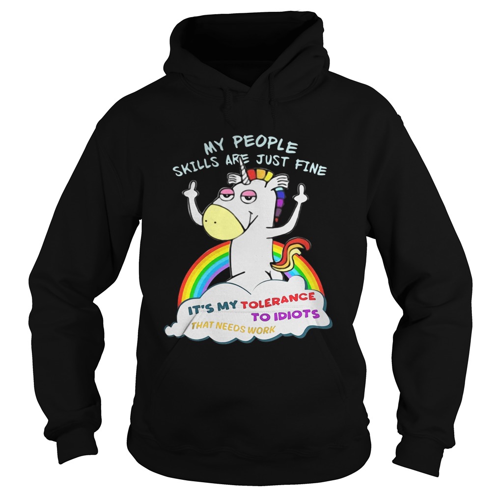 Unicorn my people skills are justfine its my tolerance to idiots that Hoodie