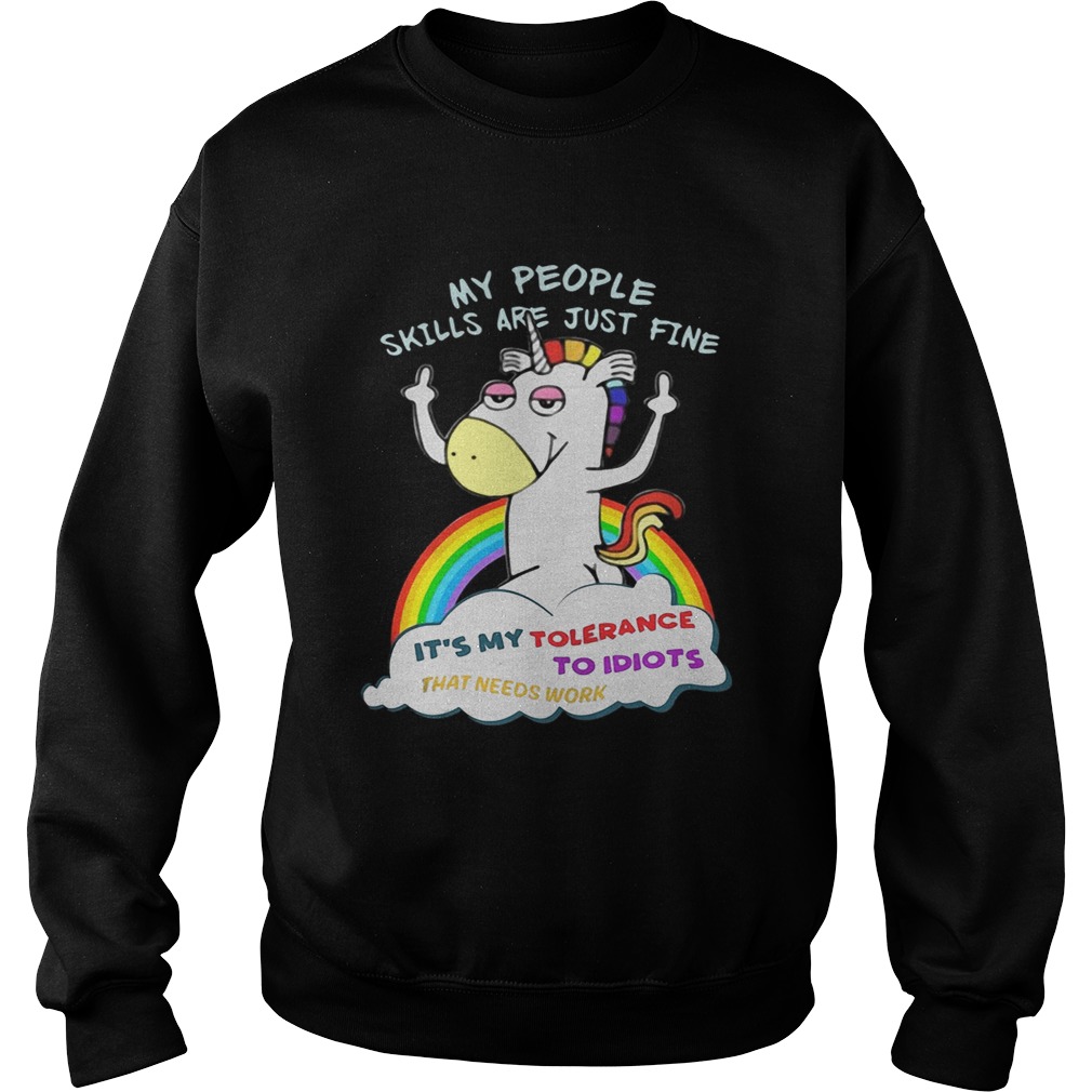 Unicorn my people skills are justfine its my tolerance to idiots that Sweatshirt