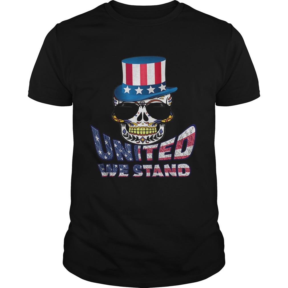 United We Stand Uncle Sam Hat Sugar Skull 4th Of July shirt