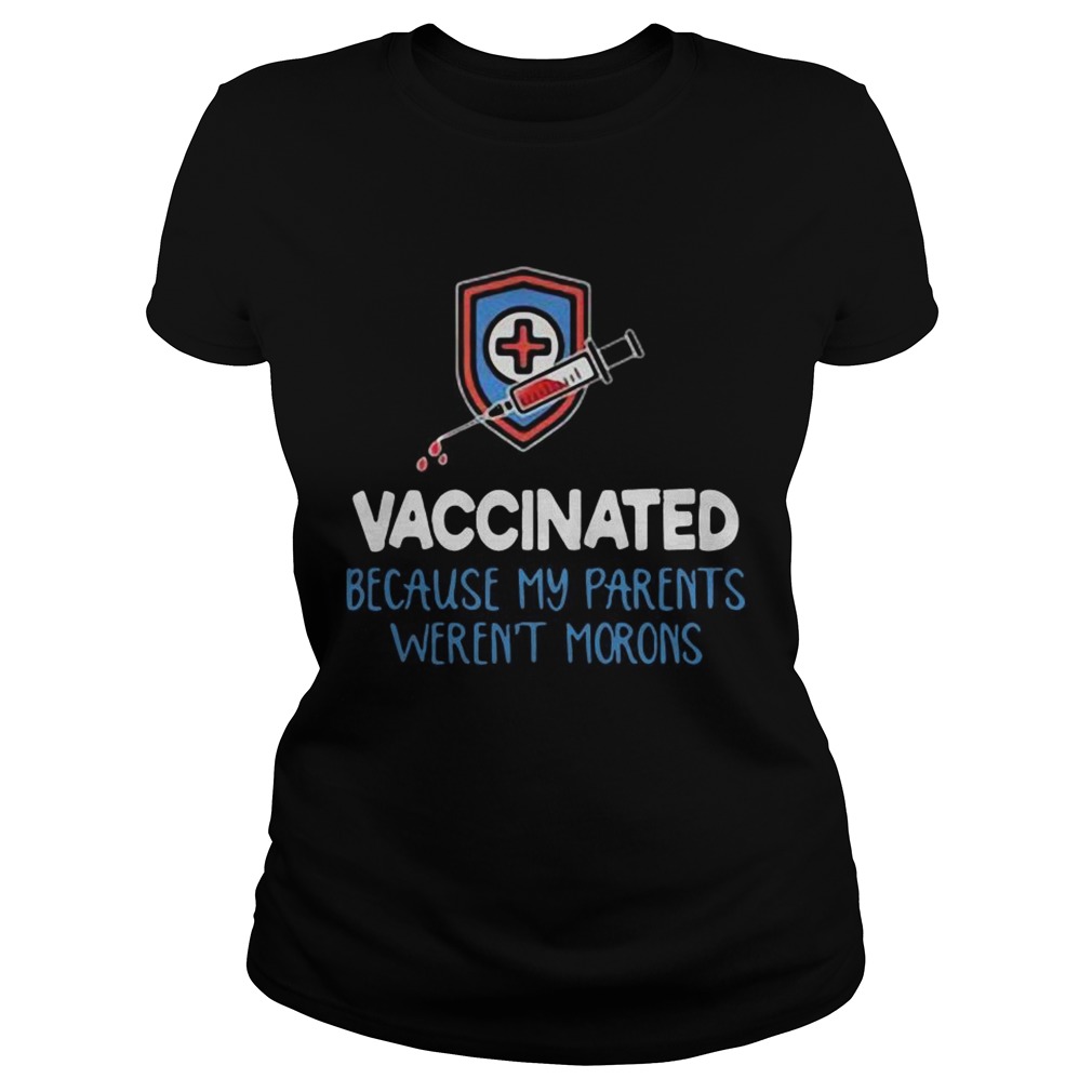 Vaccinated because my parents werent morons Classic Ladies