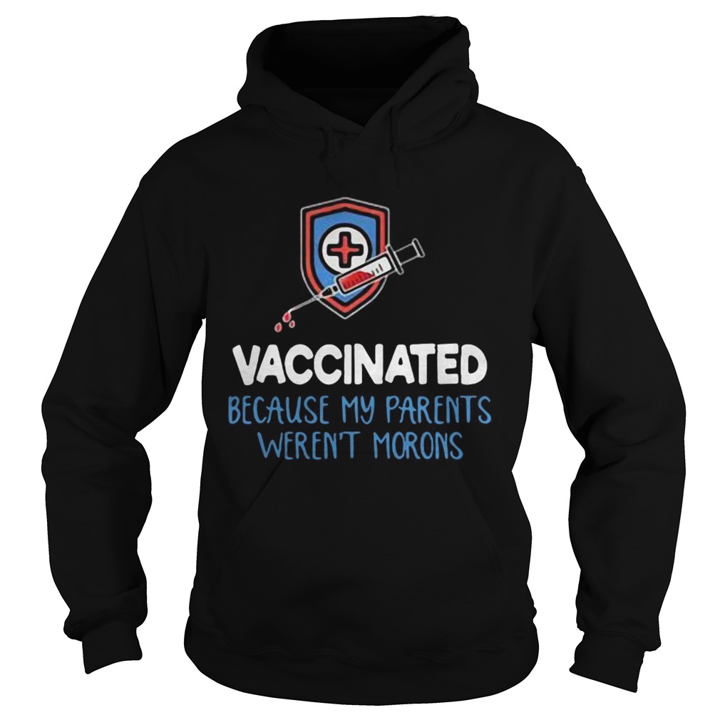 Vaccinated because my parents werent morons Hoodie