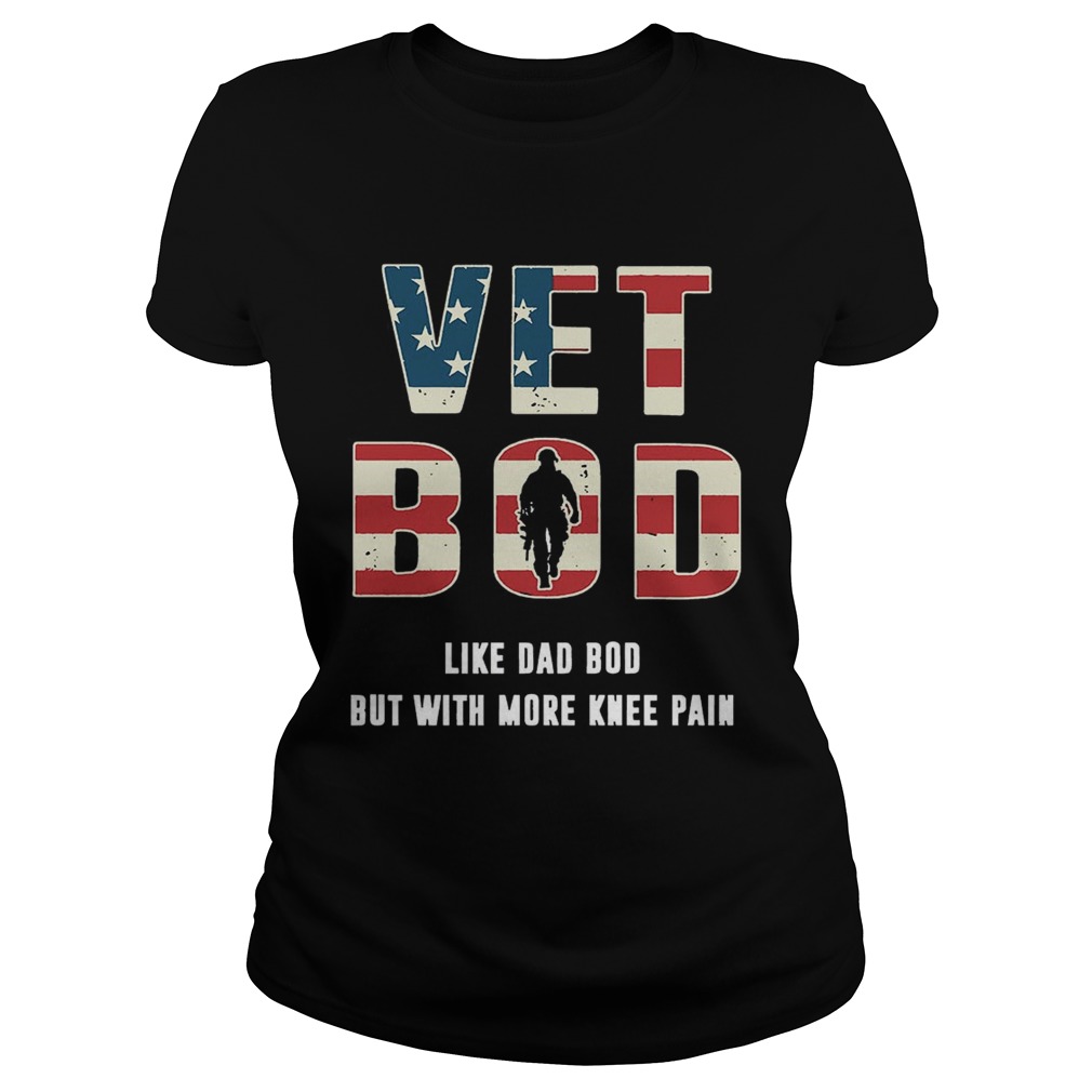 Vet Bod Shirt Like Dad Bod But With More Knee Pain Shirt Classic Ladies