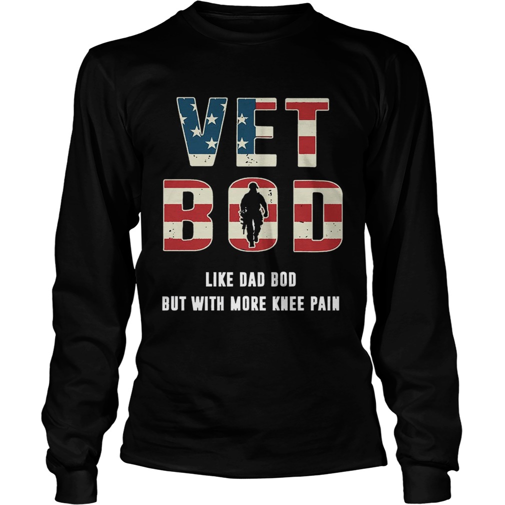 Vet Bod Shirt Like Dad Bod But With More Knee Pain Shirt LongSleeve