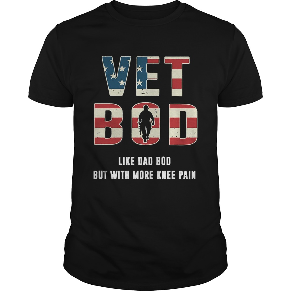 Vet Bod Shirt Like Dad Bod But With More Knee Pain Shirt