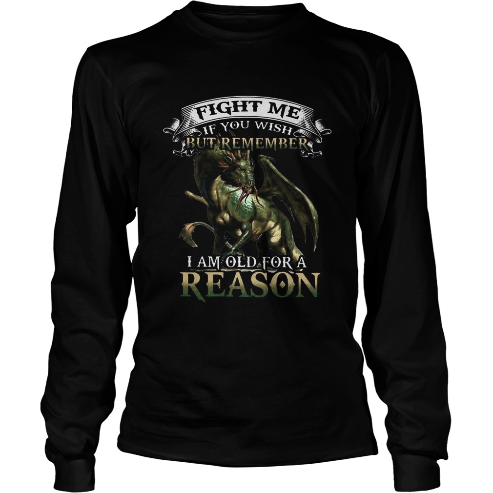 Viking Dragon Fight me if you wish but remember I am old for a reason LongSleeve