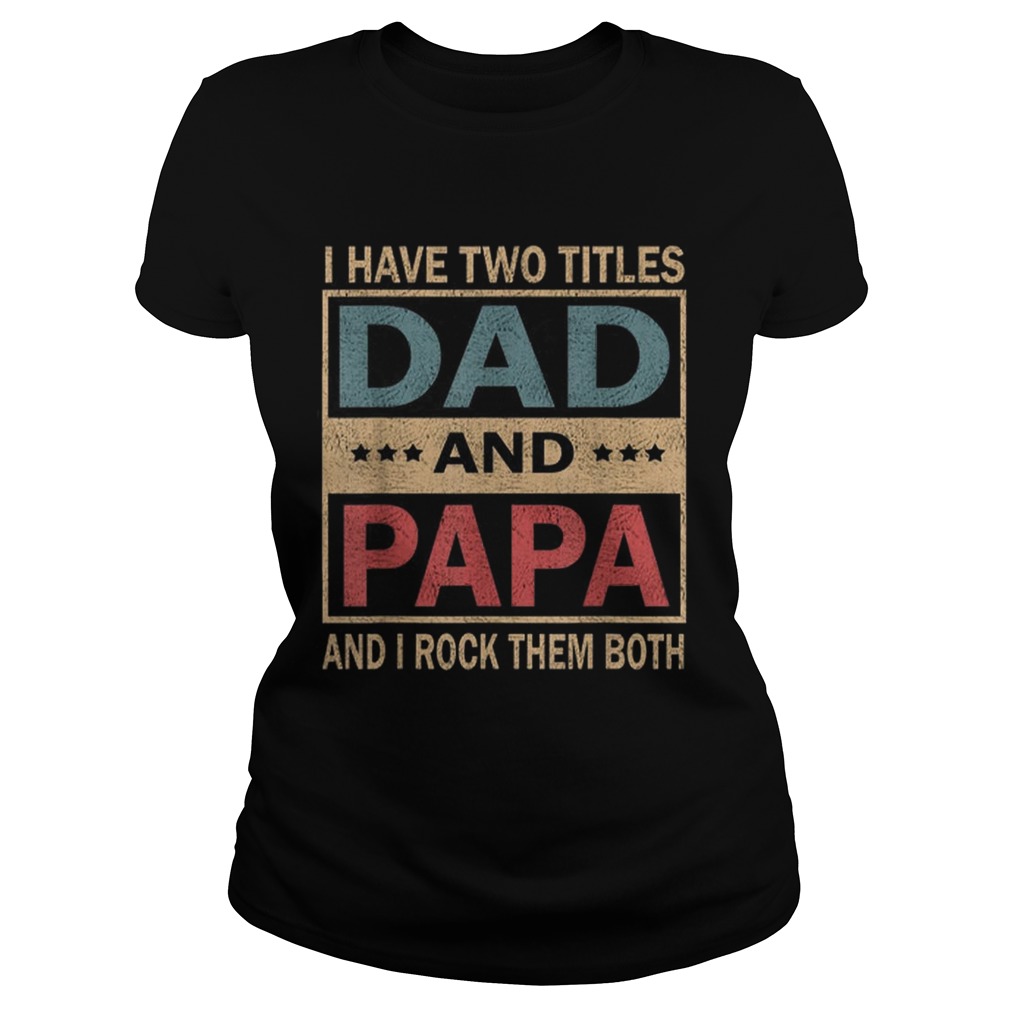 Vintage I Have Two Titles Dad And Papa Fathers Day Classic Ladies
