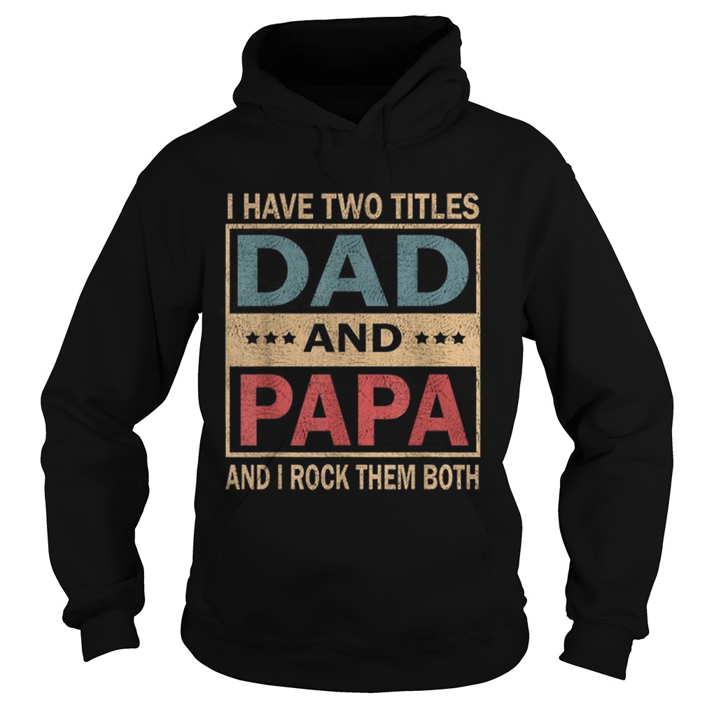 Vintage I Have Two Titles Dad And Papa Fathers Day Hoodie