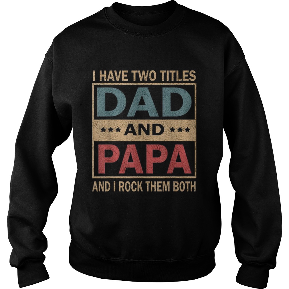 Vintage I Have Two Titles Dad And Papa Fathers Day Sweatshirt