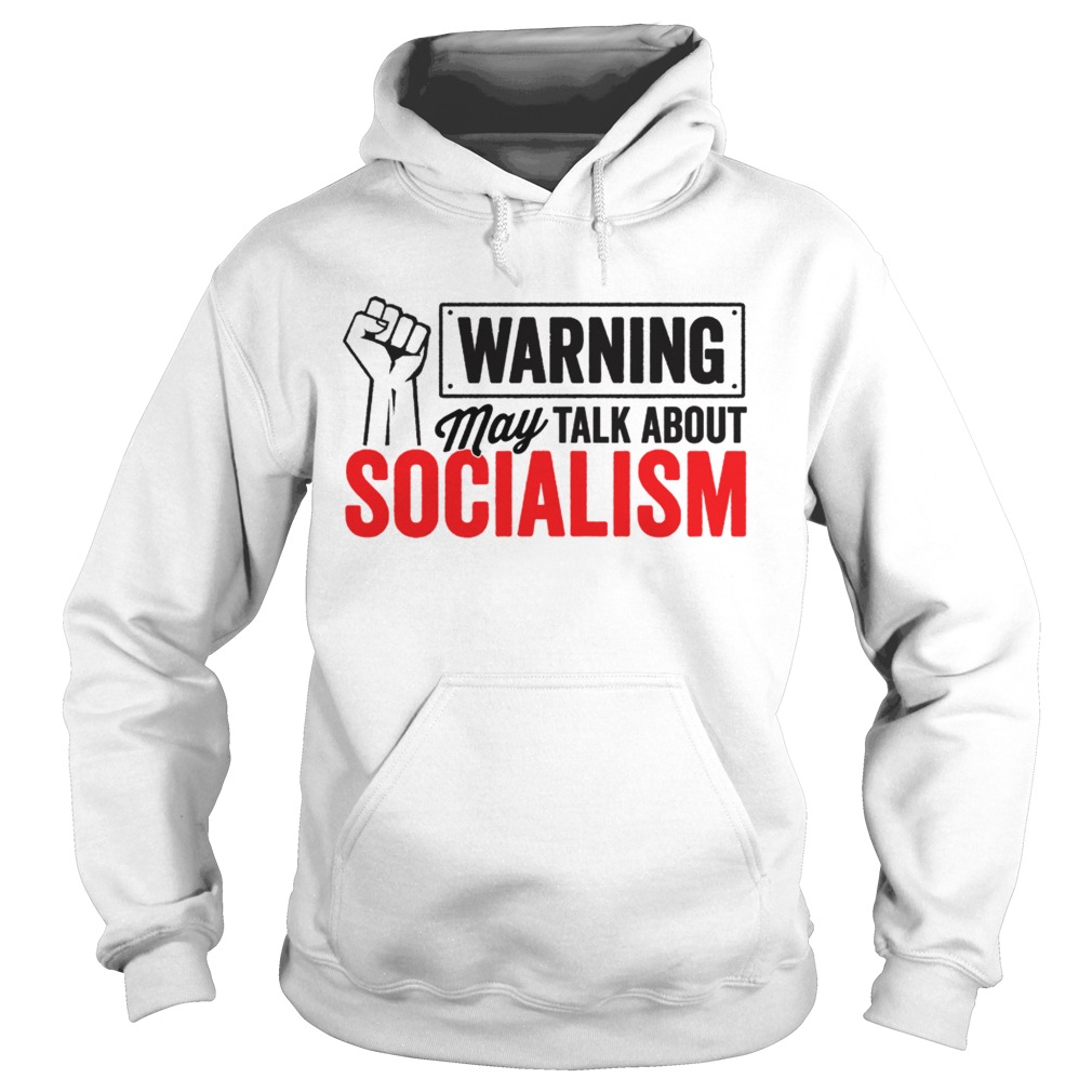 Warning may talk about Socialism Hoodie