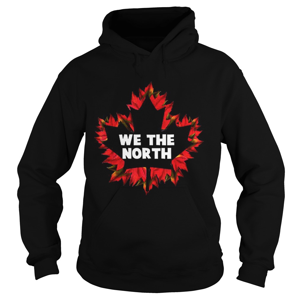 We The Canada North Maple Leaf Independence Shirt Hoodie