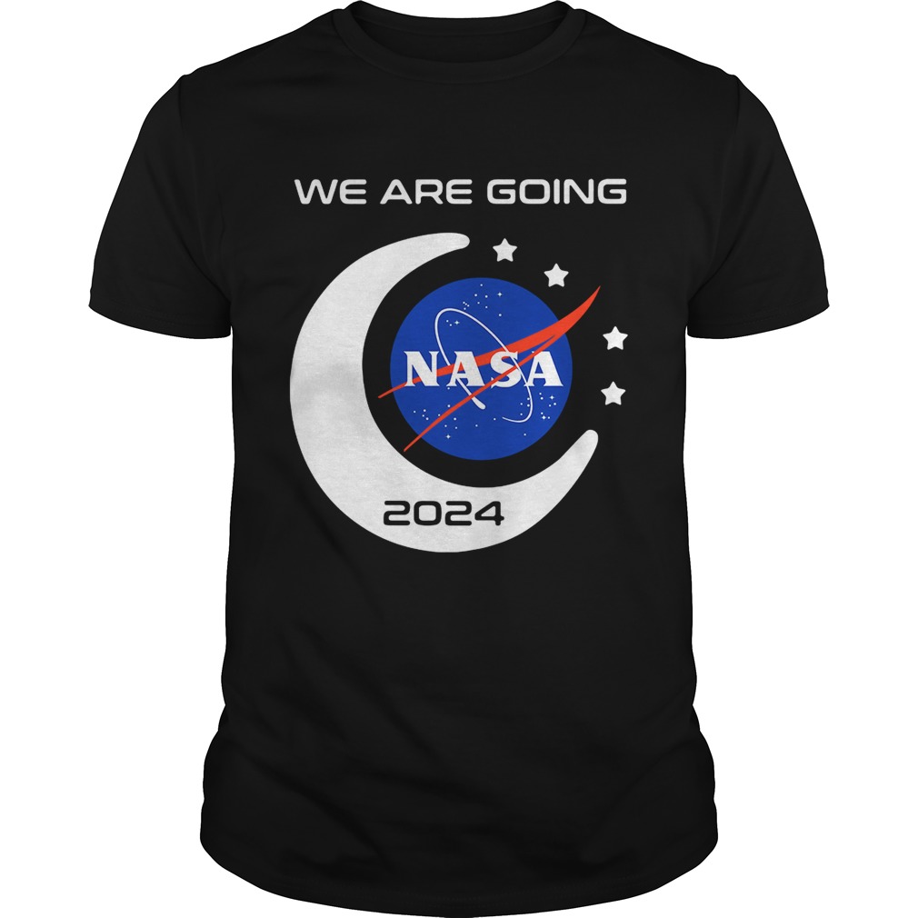 We are going NASA 2024 shirt